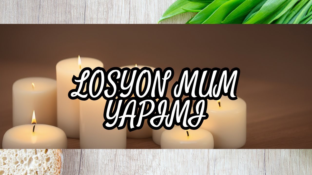 LOSYON MUM veya DOĞAL MUM veya SOYA MUM nasıl yapılır?