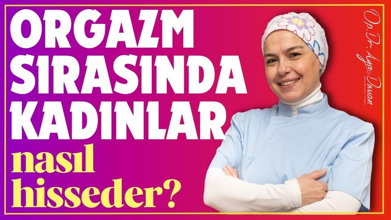 "Orgazm sırasında kadınlar nasıl hisseder?" Orgazmla İlgili Merak Edilenler @dr.ayseduman