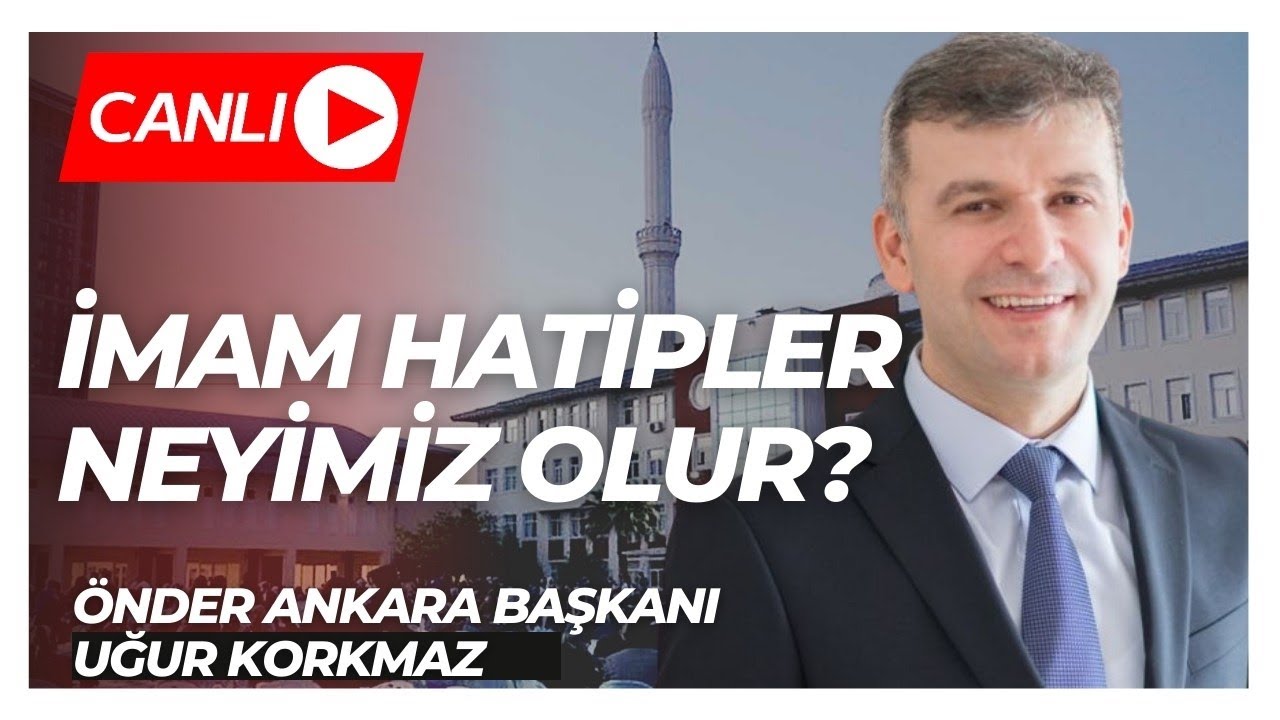 İMAM HATİPLER NEYİMİZ OLUR? | İmam Hatiplere Yönelik Eleştiriler | Önder Ankara Başkanı Uğur Korkmaz