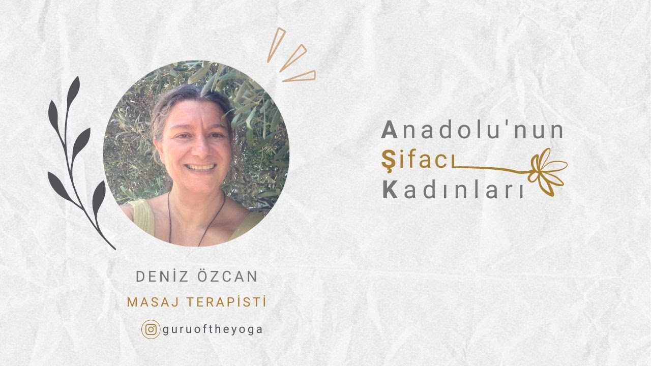 Anadolu'nun Şifacı Kadınları / Deniz Özcan / Masaj Terapisti