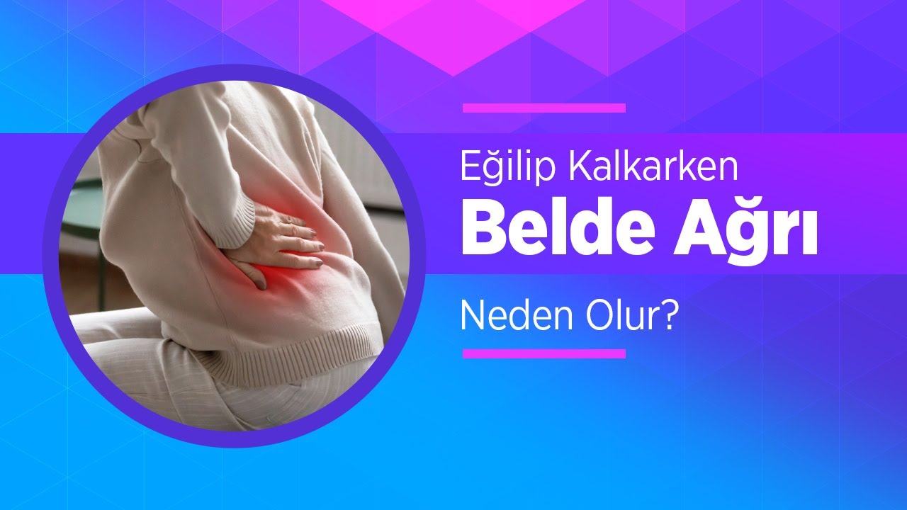 Bel Ağrısı Neden Olur? Eğilip Kalkarken Belde Neden Ağrı Olur? Belin Sol ve Sağ Tarafı Neden Ağrır?
