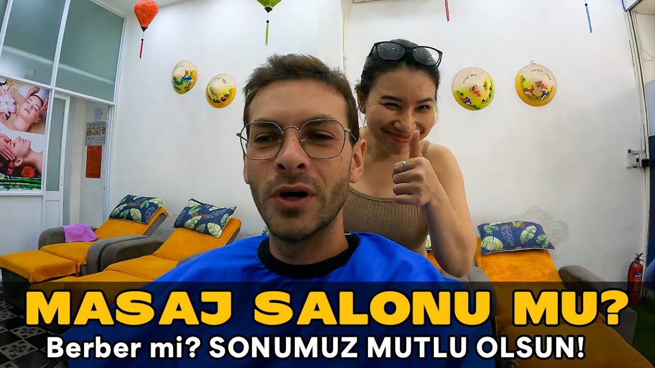 Masaj Salonu ve Berber. AMA Nasıl Masaj Salonu? MERT'İN VIETNAM MACERASI