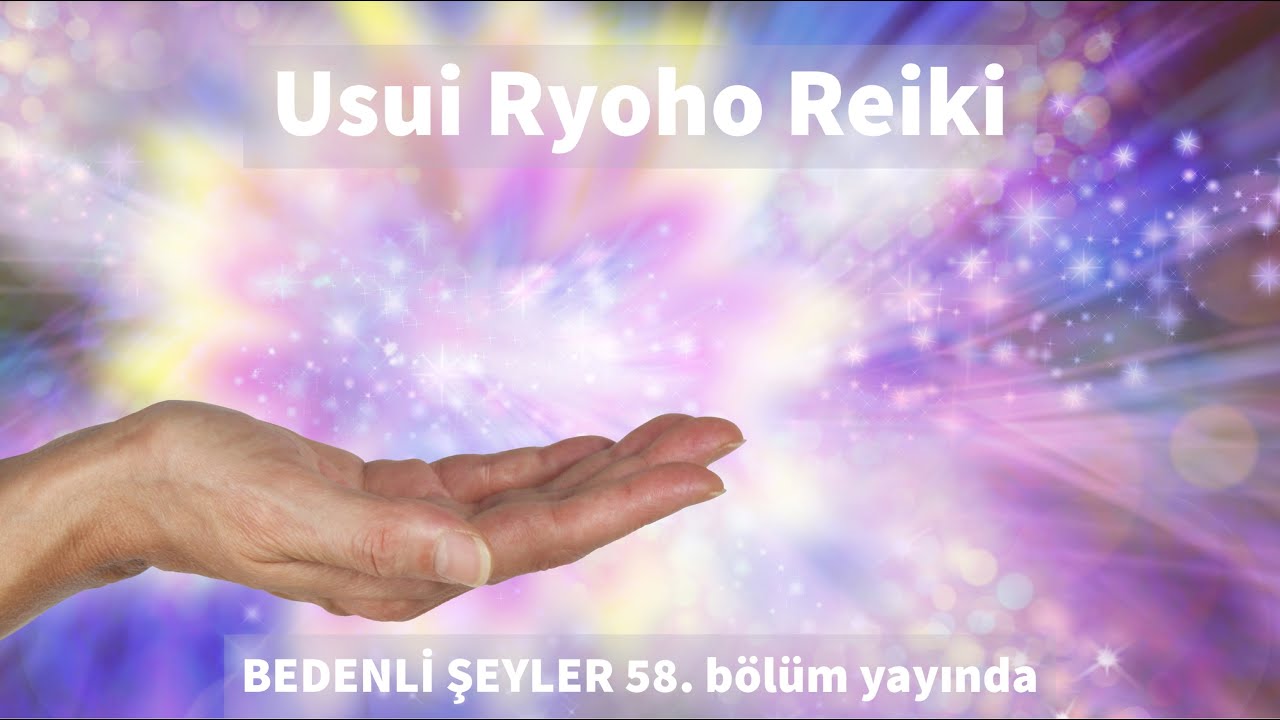 Usui Ryoho Reiki / Lütfiye Öznur Açıkalın / "BEDENLİ ŞEYLER" 58.bölüm