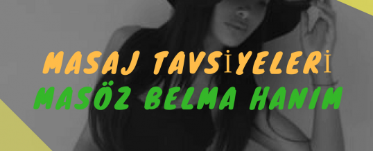 Masöz Belma Hanım Masaj Tavsiye
