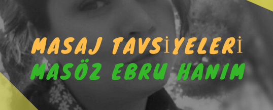 Masöz Ebru Hanım Masaj Tavsiye