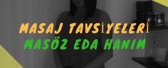 Masöz Eda Hanım Masaj Tavsiye