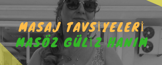 Masöz Güliz Hanım Masaj Öneri