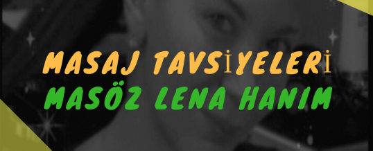 Masöz Lena Hanım Masaj Tavsiye