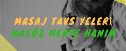 Masöz Merve Hanım Masaj Tavsiye