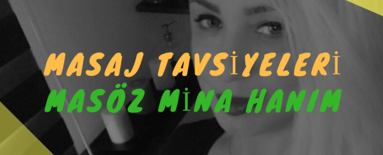 Masöz Mina Hanım Masaj Tavsiye