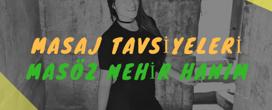 Masöz Nehir Hanım Masaj Tavsiye