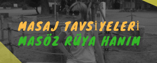 Masöz Rüya Hanım Masaj Tavsiye