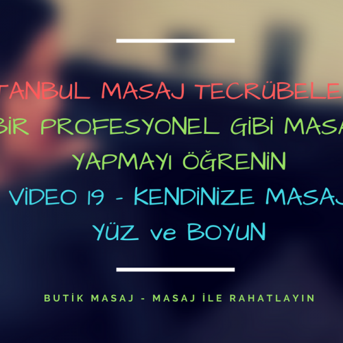 istanbul masaj tecrübelerim - video 19 - kendinize masaj - yüz ve boyun