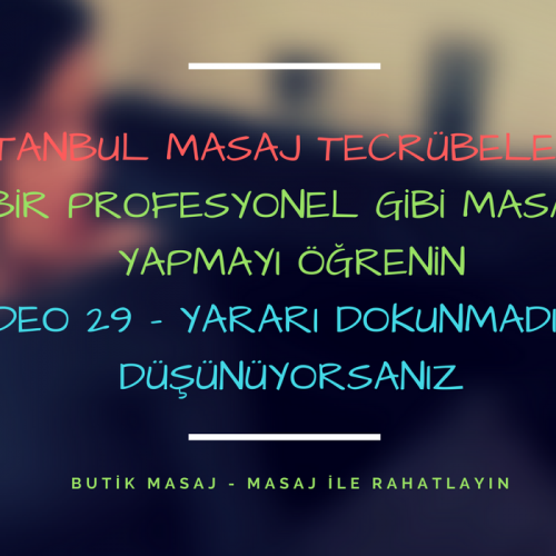 istanbul masaj tecrübelerim - video 29 - yararı olmadığını düşünüyorsanız