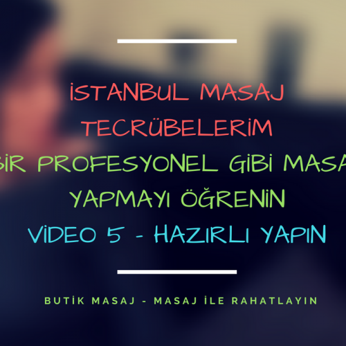 istanbul masaj tecrübelerim - video 5 - hazırlık