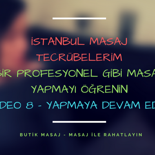 istanbul masaj tecrübelerim - video 8 - masaj yapmaya devam edin